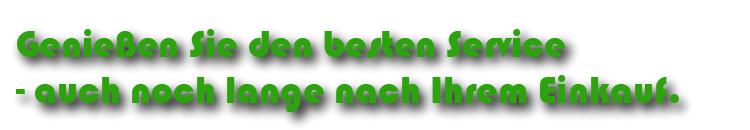 Sonderposten: Genießen Sie den besten Service - auch noch lange nach Ihrem Erwerb..